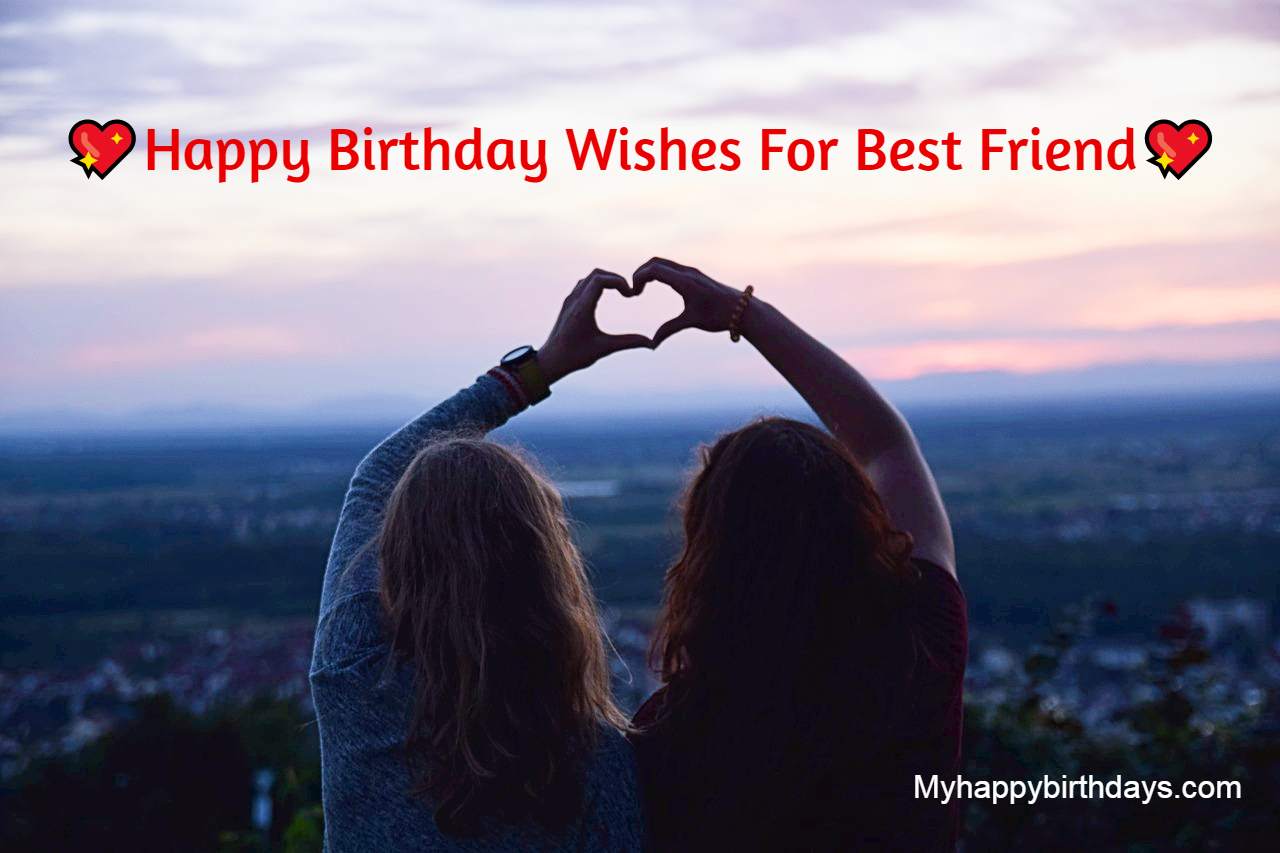 100 Heartfelt Birthday Wishes For Best Friend Messages Quotes
